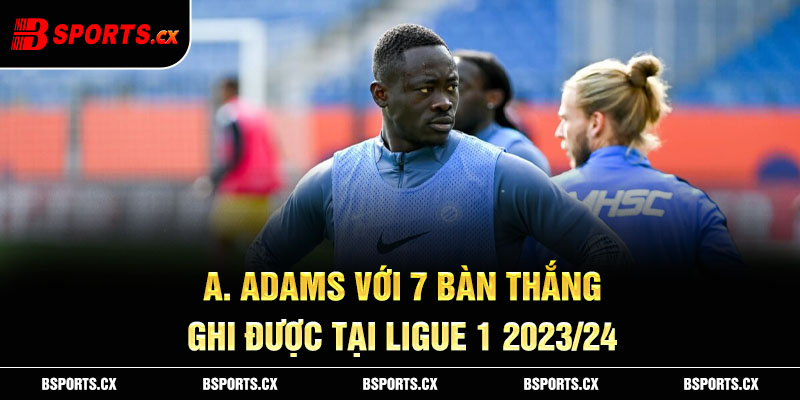 Adams với 7 bàn thắng ghi được tại Ligue 1 2023/24