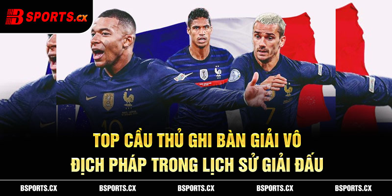 Top cầu thủ ghi bàn giải vô địch Pháp trong lịch sử giải đấu